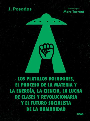 Los platillos voladores, el proceso de la materia y la energía, la ciencia, la lucha de clases y revolucionaria y el futuro socialista de la humanidad