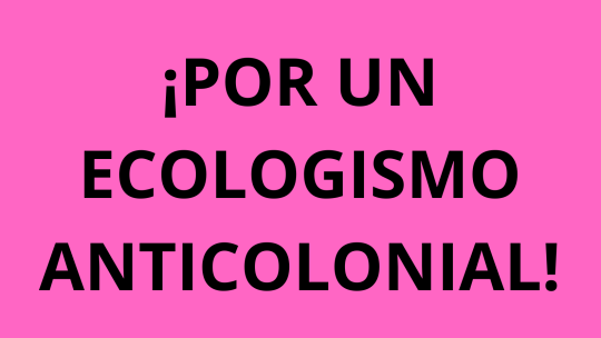 por un ecologismo anticolonial