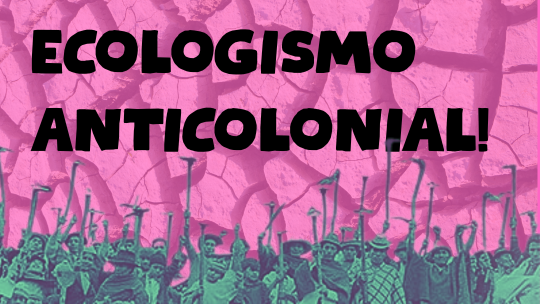 por un ecologismo anticolonial
